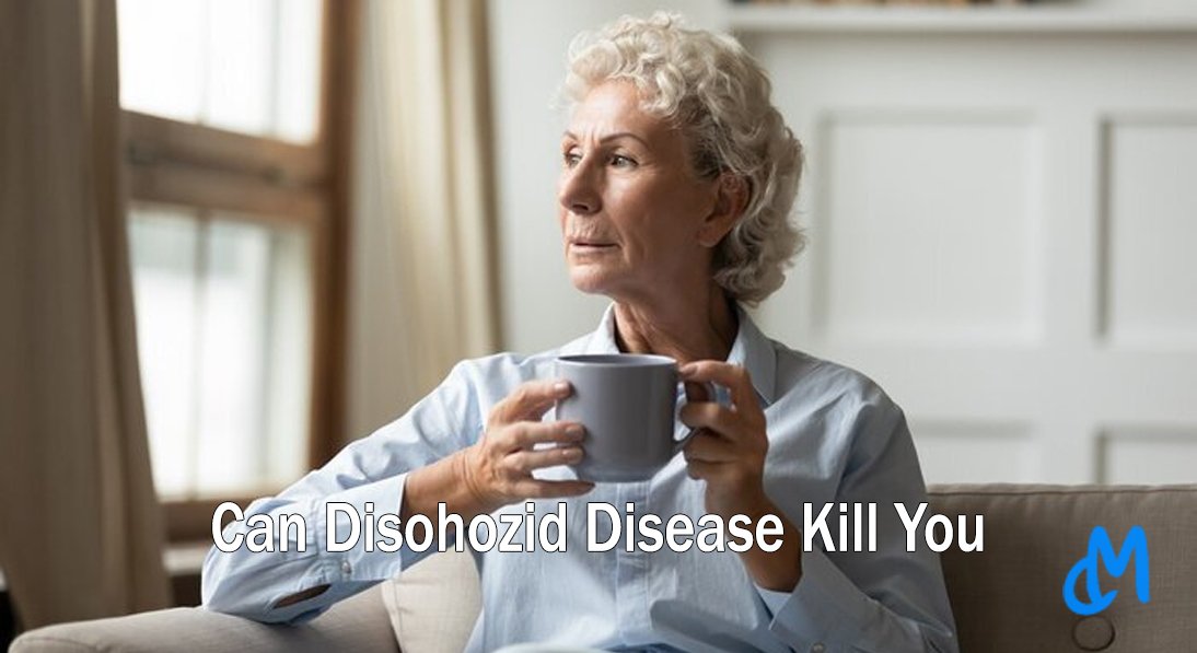 Can Disohozid Disease Kill You