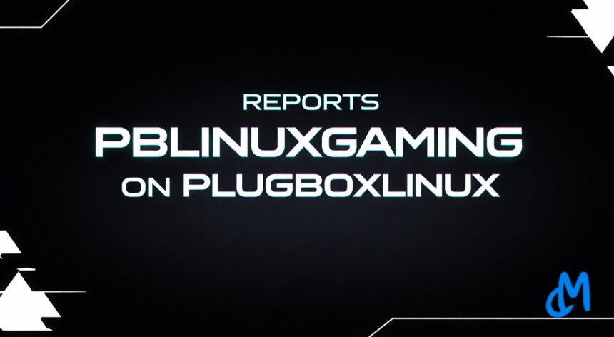 Reports PBLinuxGaming on PlugboxLinux
