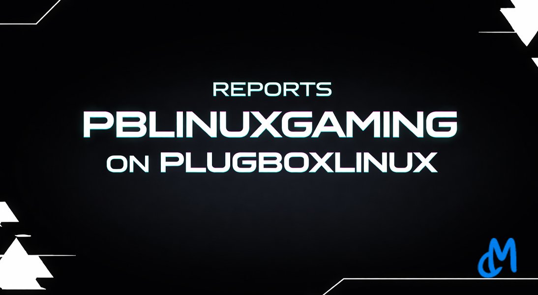 Reports PBLinuxGaming on PlugboxLinux